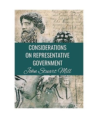 Considerations on Representative Government John Stuart Mill: Classic Edition, M