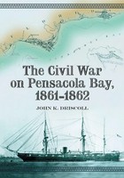 The Civil War On Pensacola Bay, 1861-1862 John K. Driscoll Taschenbuch Englisch