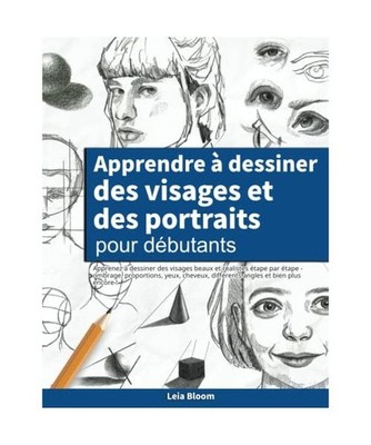 Apprendre à dessiner des visages et des portraits pour débutants: Apprenez à 