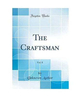 The Craftsman, Vol. 8 [Classic Reprint], Unknown Author