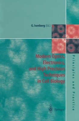 Modern Optics, Electronics and High Precision Techniques in Cell Biology Gerhard