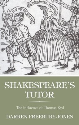 Shakespeare's Tutor : The Influence of Thomas Kyd, Paperback by Freebury-jone...