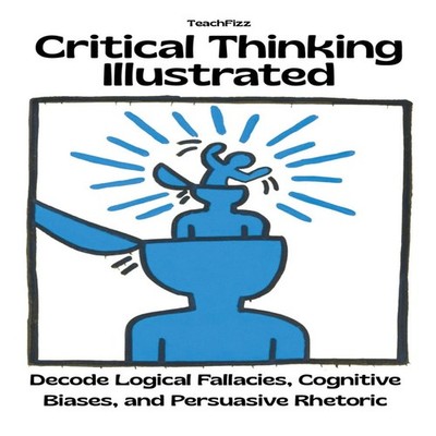 Critical Thinking Illustrated. Decode Logical Fallacies Cognitive