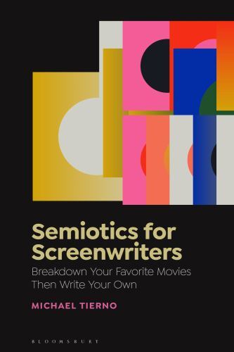 Semiotics for Screenwriters : Break down Your Favorite Movies Then Write Your...