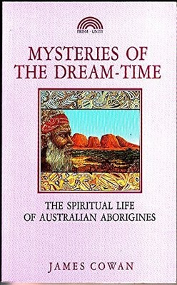 Mysteries of the Dream-time: Spiritual..., Cowan, James