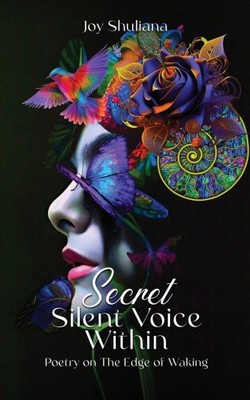 Secret Silent Voice Within by Shuliana, Joy