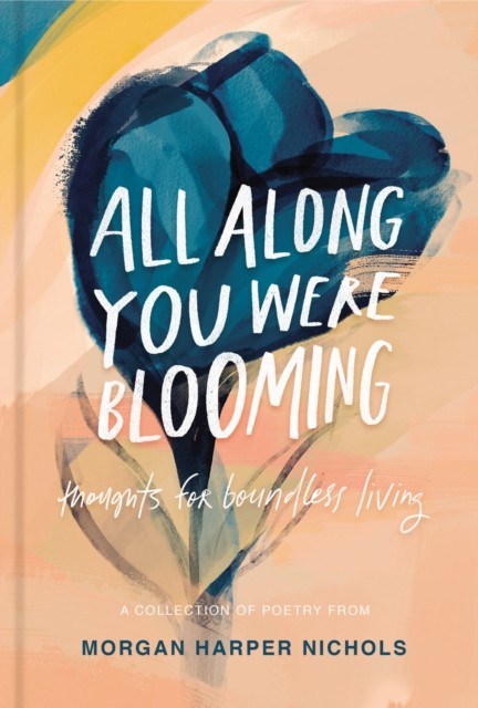 All Along You Were Blooming : Thoughts For Boundless Living Morgan Harper Nichols - Image 3
