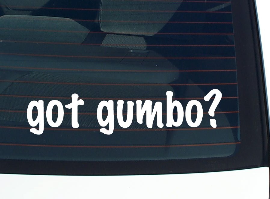 Got Gumbo Funny Car Decal Bumper Sticker Vinyl Window Joke
