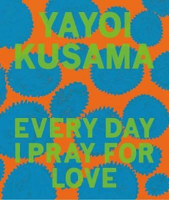 Yayoi Kusama: Every Day I Pray for Love by Yayoi Kusama (Hardcover, 2020)