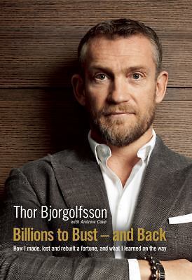 Billions to Bust and Back: How I made, lost and rebuilt a fortune, and what I le