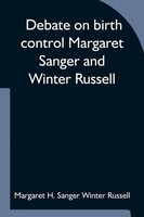 Margaret H. Sanger Winter Russell | Debate On Birth Control Margaret Sanger...