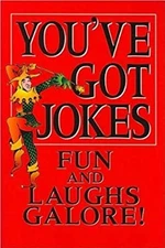 You've Got Jokes Fun and Laughs Galore! You've Got Jokes Numerous