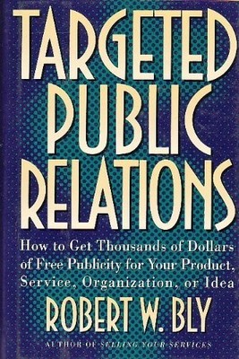 Targeted Public Relations: How to Get Thousands of Dollars of Free Publicity...