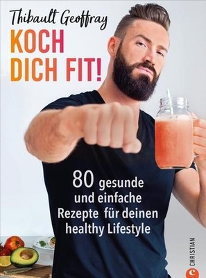 Koch dich fit! 80 gesunde und einfache Rezepte für deinen healthy Lifestyle. Mit