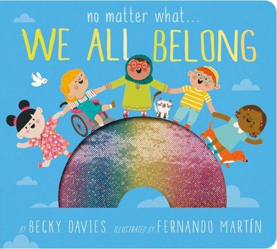 No Matter What . . . We All Belong - board book Davies, Becky|Martìn, Ferna...
