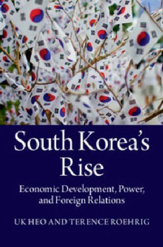 South Korea's Rise Economic Development, Power, and Foreign Relations Heo