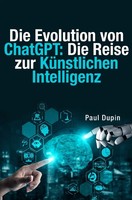 Paul Dupin | Die Evolution Von Chatgpt: | Taschenbuch | Deutsch (2023) | 48 S.