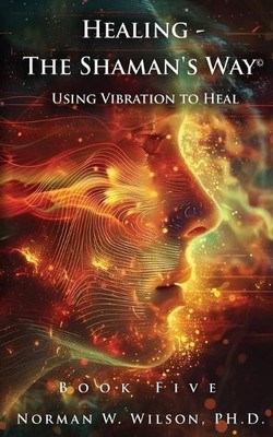 Norman W Wilso Healing - The Shaman's Way Book 5 - Using Vibration (Taschenbuch)