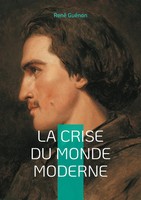 La Crise Du Monde Moderne Voyage Au Coeur De La Crise Spirituelle De L'occident
