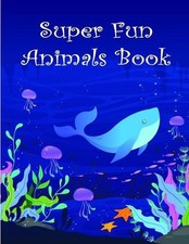 Super Fun Animals Book: A Coloring Pages with Funny and Adorable Animals for Kid