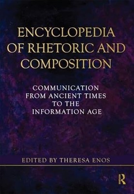 Encyclopedia of Rhetoric and Composition: Communication from Ancient Times to t