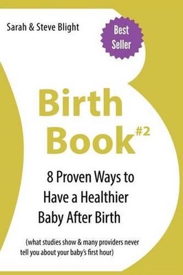 Birth Book #2: 8 Proven Ways To Have a Healthier Baby After Birth by Sarah Bligh