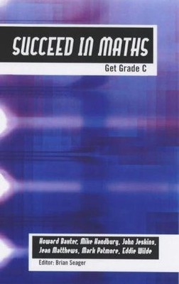 Succeed in Maths: Get Grade C - Howard Baxter