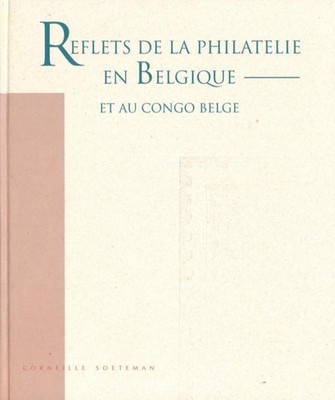 BELGIEN: C. Soeteman, Reflets de la Philatelie en Belgique et au Congo Belge.