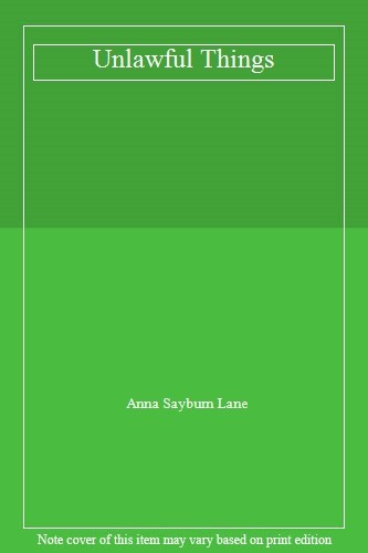 Unlawful Things,Anna Sayburn Lane