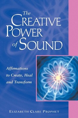 The Creative Power of Sound: Affirmations to Create, Heal and Transform (Poc...