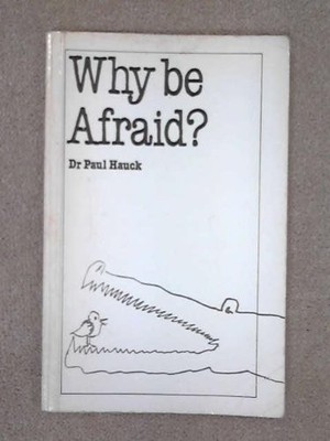 Why be Afraid?, Hauck, Paul A.
