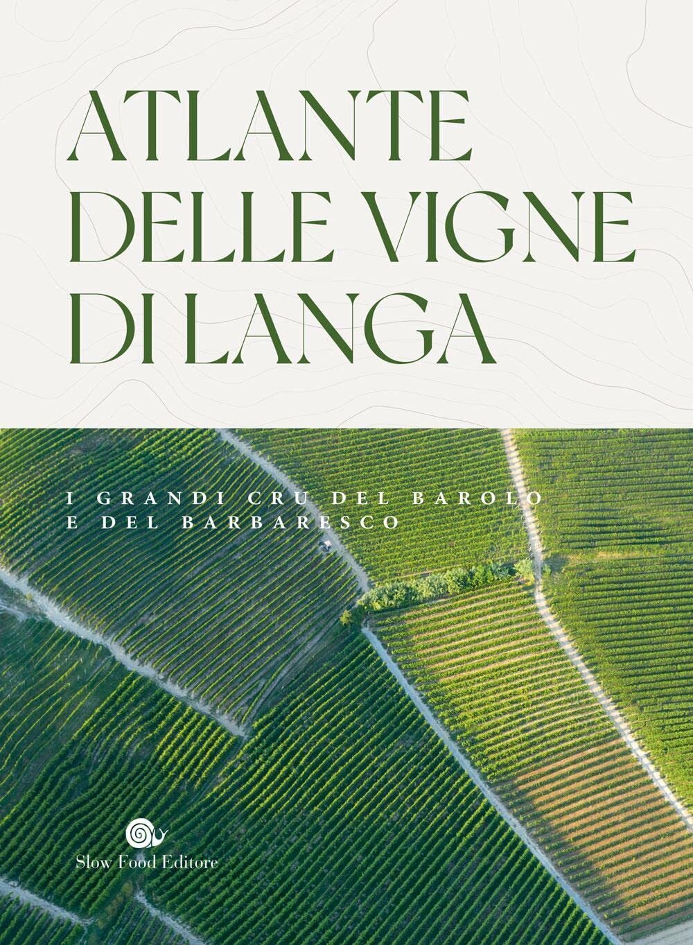 Libri Carlo Petrini - Atlante Delle Vigne Di Langa. I Grandi Cru Del Barolo E Ba