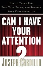 Can I Have Your Attention? : How to Think Fast, Find Your Focus,