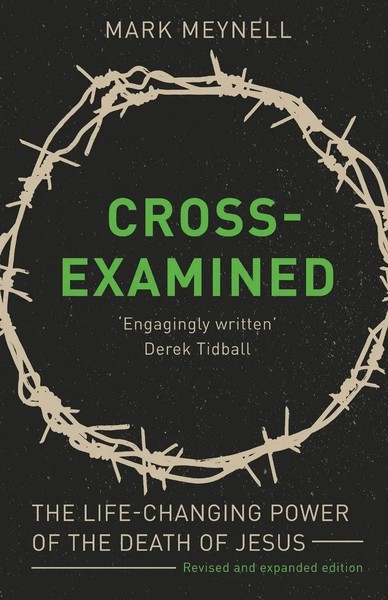 Cross-Examined The Life-Changing Power Of The Death Of Jesus Mark Meynell Buch-image