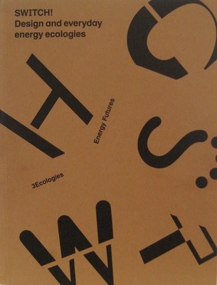 DESIGN AND EVERYDAY ENERGY ECOLOGIES By Switch!