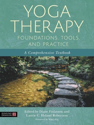 Yoga Therapy Foundations, Tools, and Practice: A Comprehensive Textbook by Lauri