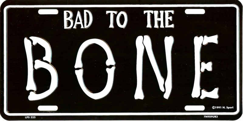 BAD TO THE BONE METAL LICENSE PLATE AUTO TAG NUMBER 525-00