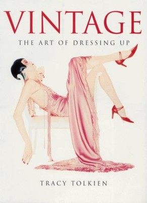 Vintage Style, the art of dressing up,Tracy Tolkien