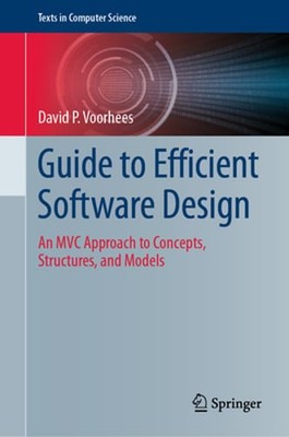 Guide to Efficient Software Design: An MVC Approach to Concepts, Structures, and