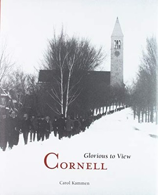 CORNELL: GLORIOUS TO VIEW By Carol Kammen & Walter Lafeber - Hardcover BRAND NEW