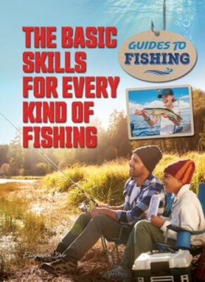 The Basic Skills for Every Kind of Fishing by Dee, Elizabeth
