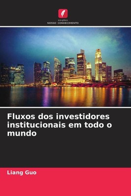 Fluxos dos investidores institucionais em todo o mundo Liang Guo Taschenbuch