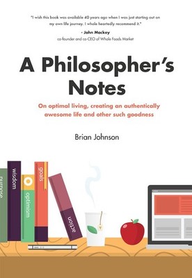 A Philosopher's Notes: On Optimal Living, Creating an Authentically Awesome ...