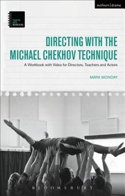 Directing With the Michael Chekhov Technique : A Workbook With Video for Dire...