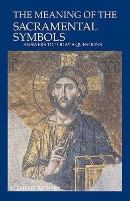 The Meaning of Sacramental Symbols: Answers to Todays Questions - GOOD