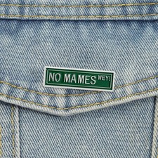 No Mames Way Enamel Pins Mexican Slang Brooches Lapel Badges Funny Humor Jewelry