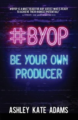 #BYOP: Be Your Own Producer by Ashley Kate Adams (English) Paperback Book