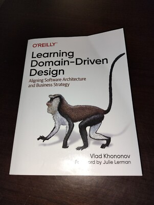 Learning Domain-Driven Design : Aligning Software Architecture and Business...
