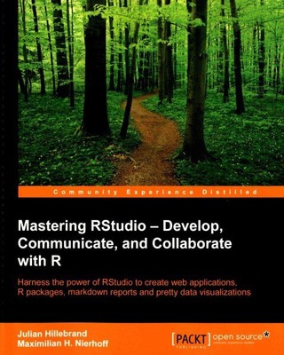 Mastering RStudio - Entwickeln, kommunizieren und zusammenarbeiten mit R: Nutzen Sie die...
