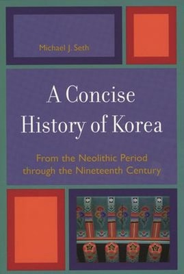 A Concise History of Korea : From the Neolithic Period Through th